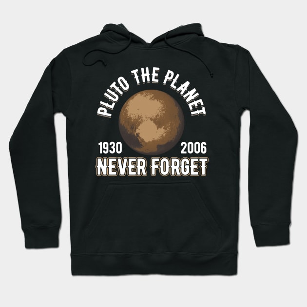 Pluto (1930-2006) Never Forget Planetary Science Hoodie by theperfectpresents